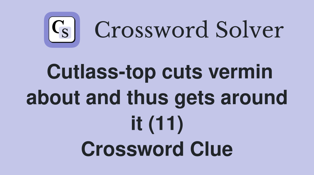 Cutlasstop cuts vermin about and thus gets around it (11) Crossword